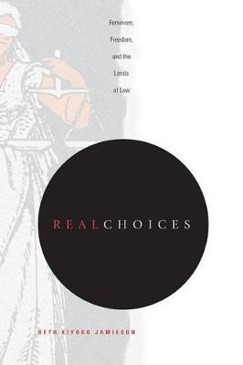 Real Choices ? Feminism, Freedom, and the Limits of Law 9780271022864