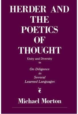 Herder and the Poetics of Thought ? Unity and Diversity in On Diligence in Several Learned Languages