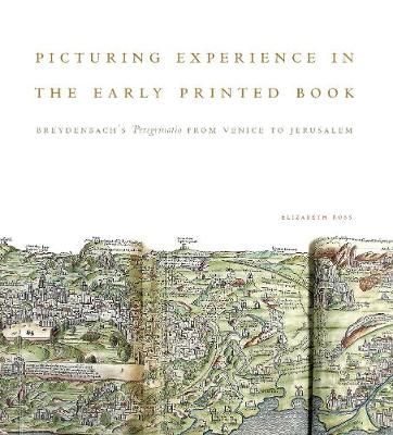 Picturing Experience in the Early Printed Book By Elizabeth Ross