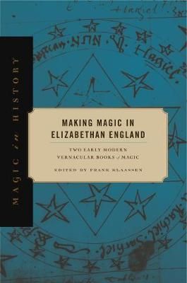 Making Magic in Elizabethan England By Frank F. Klaassen (editor)