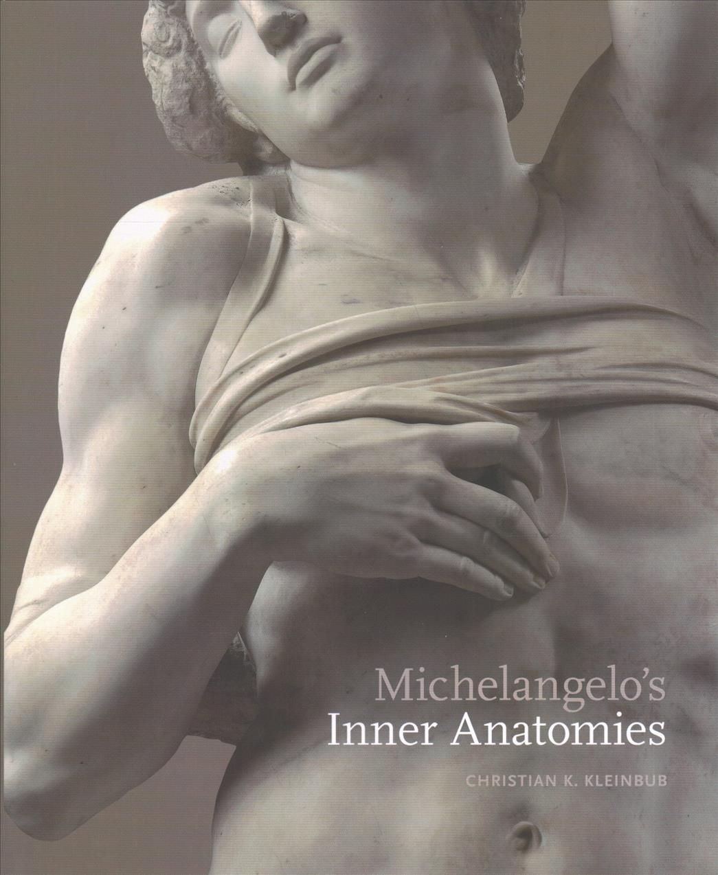 Michelangelo's Inner Anatomies By Christian K. Kleinbub 9780271083780