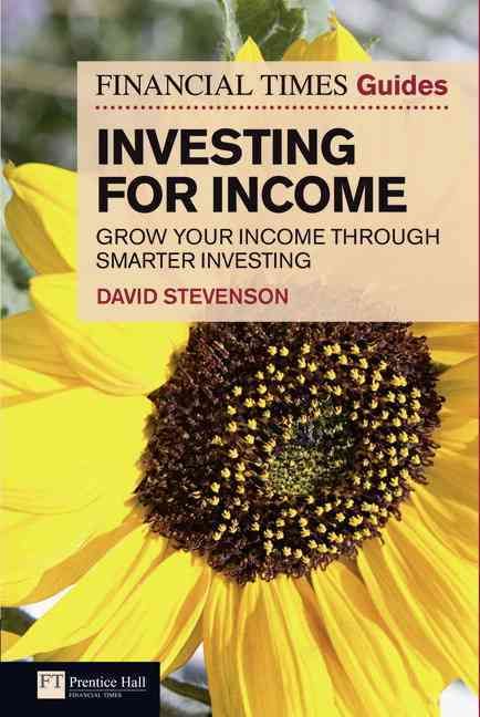 The Financial Times Guide to Investing for Income By David Stevenson
