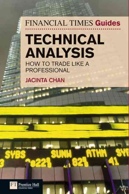 The Financial Times Guide to Technical Analysis By Jacinta Chan