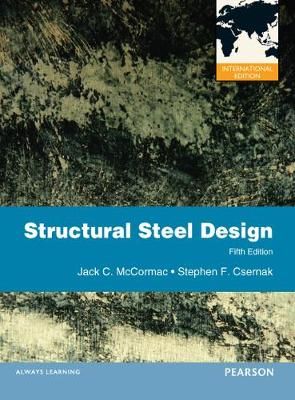 Structural Steel Design By Jack C. McCormac, Stephen F. Csernak