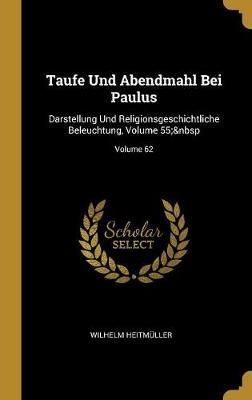 Taufe Und Abendmahl Bei Paulus By Heitmüller 9780274049554 (Hardback)