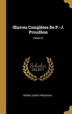 OEuvres Complètes De P.-J. Proudhon; Volume 21 By Proudhon (Hardback)
