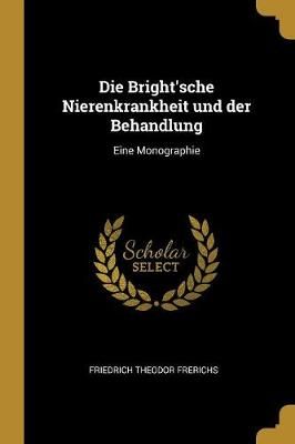 Die Bright'sche Nierenkrankheit Und Der Behandlung 9780274073283