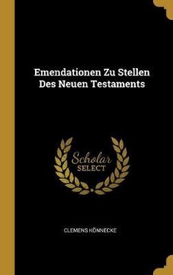 Emendationen Zu Stellen Des Neuen Testaments By Könnecke (Hardback)