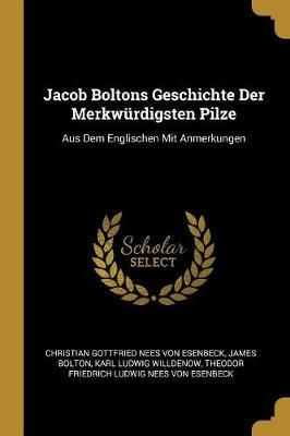 Jacob Boltons Geschichte Der Merkwürdigsten Pilze 9780274159956