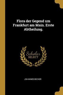 Flora der Gegend um Frankfurt am Main. Erste Abtheilung. 9780274181490