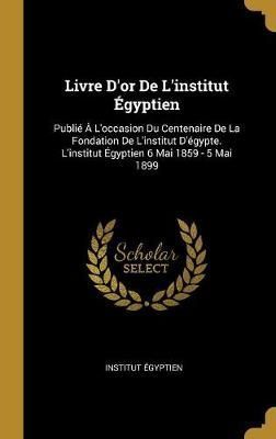 Livre D'or De L'institut Égyptien By Institut Égyptien 9780274183326