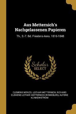 Aus Metternich's Nachgelassenen Papieren By Metternich 9780274189892