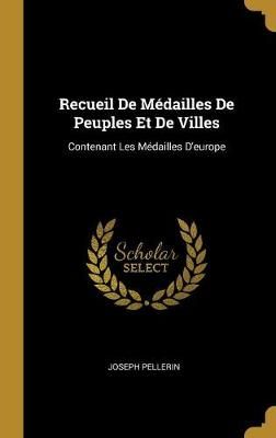 Recueil De Médailles De Peuples Et De Villes By Joseph Pellerin
