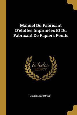 Manuel Du Fabricant D'étoffes Imprimées Et Du Fabricant De Papiers Peints