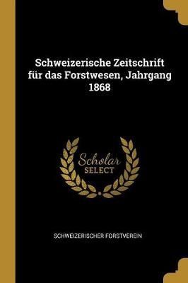 Schweizerische Zeitschrift für das Forstwesen, Jahrgang 1868