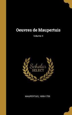 Oeuvres de Maupertuis; Volume 4 By 1698-1759 9780274588145 (Hardback)