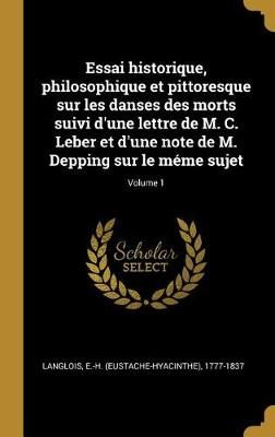 Essai historique, philosophique et pittoresque sur les danses des morts suivi d'une lettre de M. C. Leber et d'une note de M. Depping sur le ...