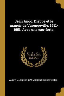 Jean Ango. Dieppe et le manoir de Varengeville. 1481-1551. Avec une eau-forte.