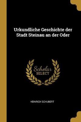 Urkundliche Geschichte der Stadt Steinau an der Oder 9780274637287