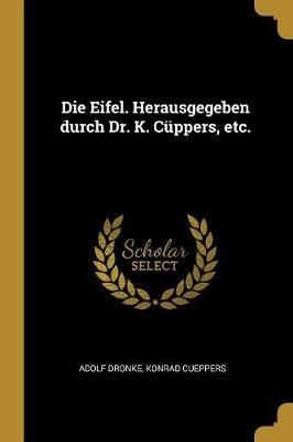 Die Eifel. Herausgegeben Durch Dr. K. Cüppers, Etc. 9780274638888