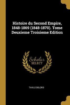 Histoire du Second Empire, 1848-1869 (1848-1870). Tome Deuxieme Troisieme Edition