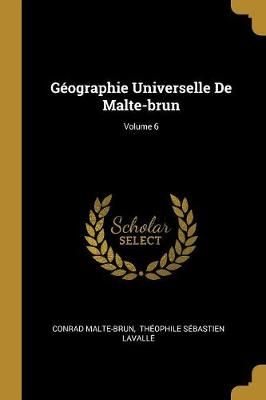 Géographie Universelle De Malte-Brun; Volume 6 9780274897377
