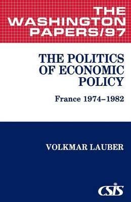 The Politics of Economic Policy: France 1974-1982 By Lauber, Volkmar