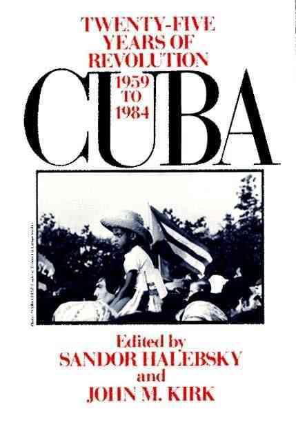 Cuba: Twenty-Five Years of Revolution, 1959-1984 By Halebsky, Sandor