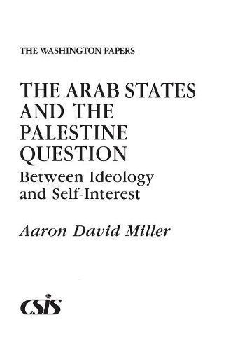 The Arab States and the Palestine Question: Between Ideology and Self-Interest