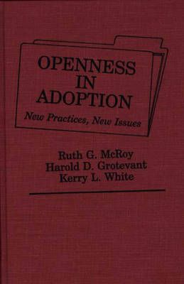 Openness in Adoption: New Practices, New Issues By Grotevant, Harold