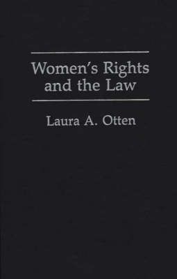 Women's Rights and the Law By Otten, Laura A. 9780275931841 (Hardback)