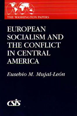 European Socialism and the Conflict in Central America 9780275932398