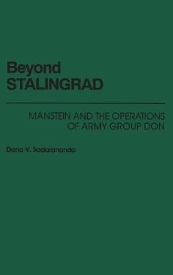 Beyond Stalingrad: Manstein and the Operations of Army Group Don