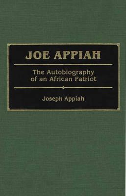 Joe Appiah: The Autobiography of an African Patriot By Appiah, Enid
