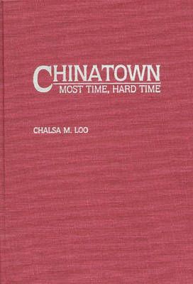 Chinatown: Most Time, Hard Time By Loo, Chalsa 9780275938932