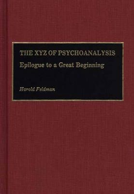 The Xyz of Psychoanalysis: Epilogue to a Great Beginning 9780275939571
