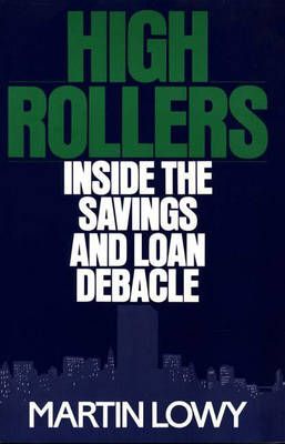 High Rollers: Inside the Savings and Loan Debacle By Lowy, Martin