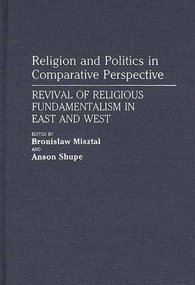 Religion and Politics in Comparative Perspective: Revival of Religious Fundamentalism in East and West