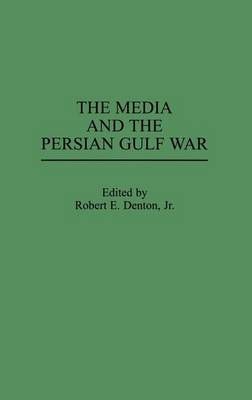 The Media and the Persian Gulf War By Denton, Robert 9780275942328
