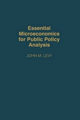 Essential Microeconomics for Public Policy Analysis By Levy, John M.