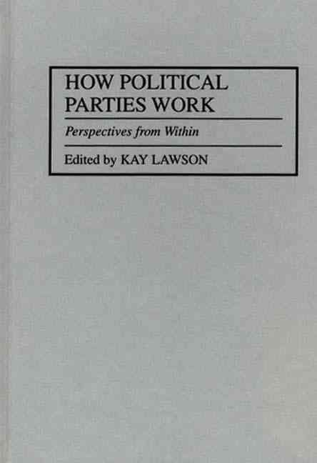 How Political Parties Work: Perspectives from Within By Lawson, Kay