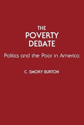 The Poverty Debate: Politics and the Poor in America 9780275944360