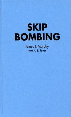 Skip Bombing By Murphy, James T. 9780275945404 (Hardback)