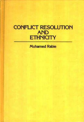 Conflict Resolution and Ethnicity By Rabie, Mohamed 9780275945985