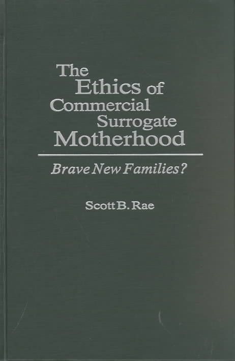 The Ethics of Commercial Surrogate Motherhood: Brave New Families?