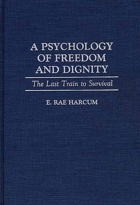 A Psychology of Freedom and Dignity: The Last Train to Survival