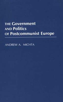 The Government and Politics of Postcommunist Europe 9780275948665