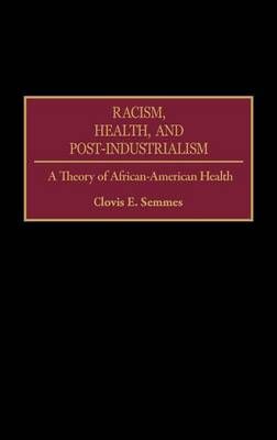 Racism, Health, and Post-Industrialism: A Theory of African-American Health