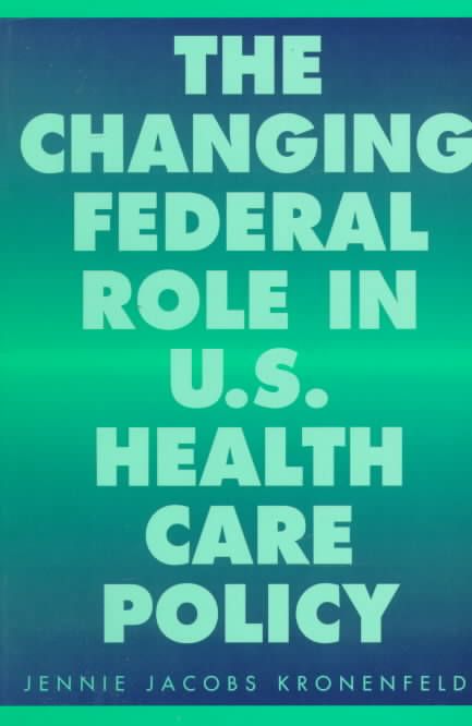 The Changing Federal Role in U.S. Health Care Policy 9780275950248