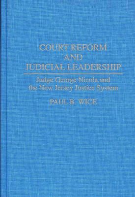 Court Reform and Judicial Leadership: Judge George Nicola and the New Jersey Justice System